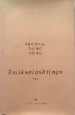 'Em là nơi anh tị nạn' - Tình thế của tồn tại người trong thơ Trương Đăng Dung